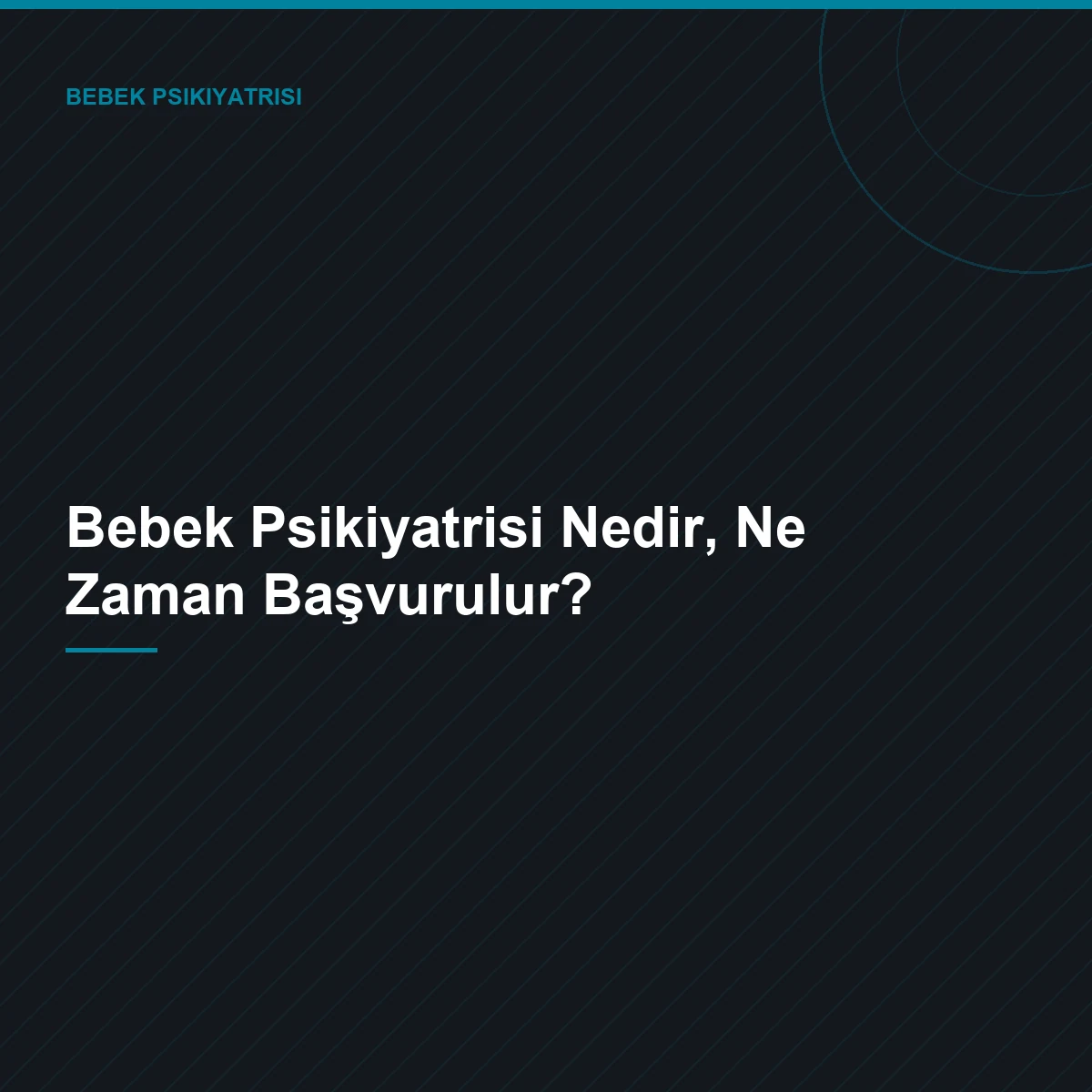 Bebek Psikiyatrisi Nedir, Ne Zaman Başvurulur?