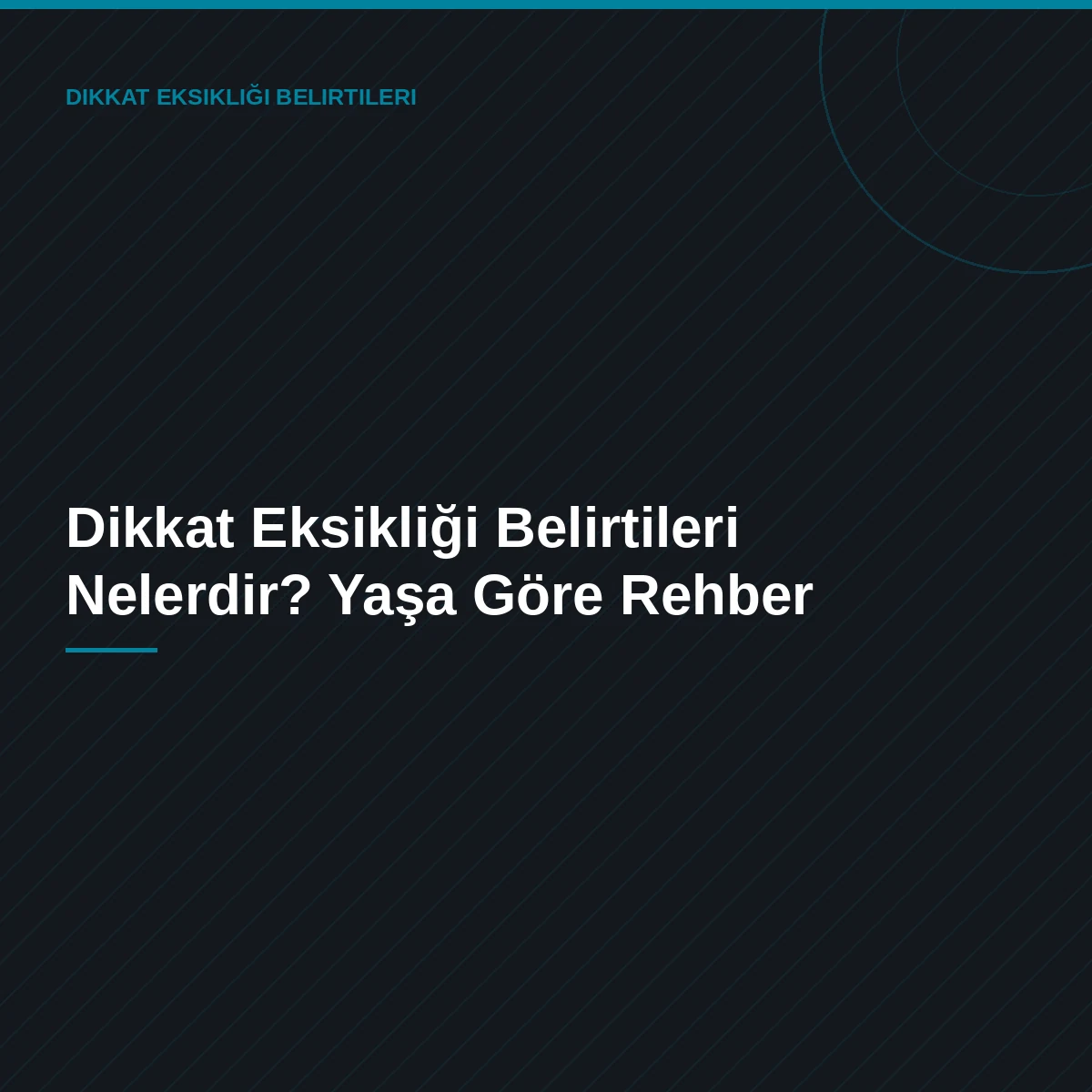 Dikkat Eksikliği Belirtileri Nelerdir? Yaşa Göre Rehber
