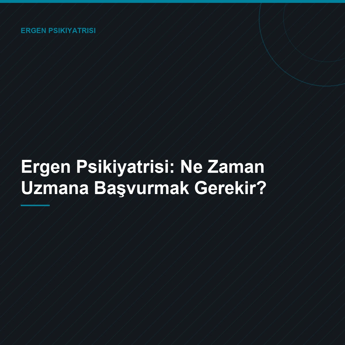 Ergen Psikiyatrisi: Ne Zaman Uzmana Başvurmak Gerekir?