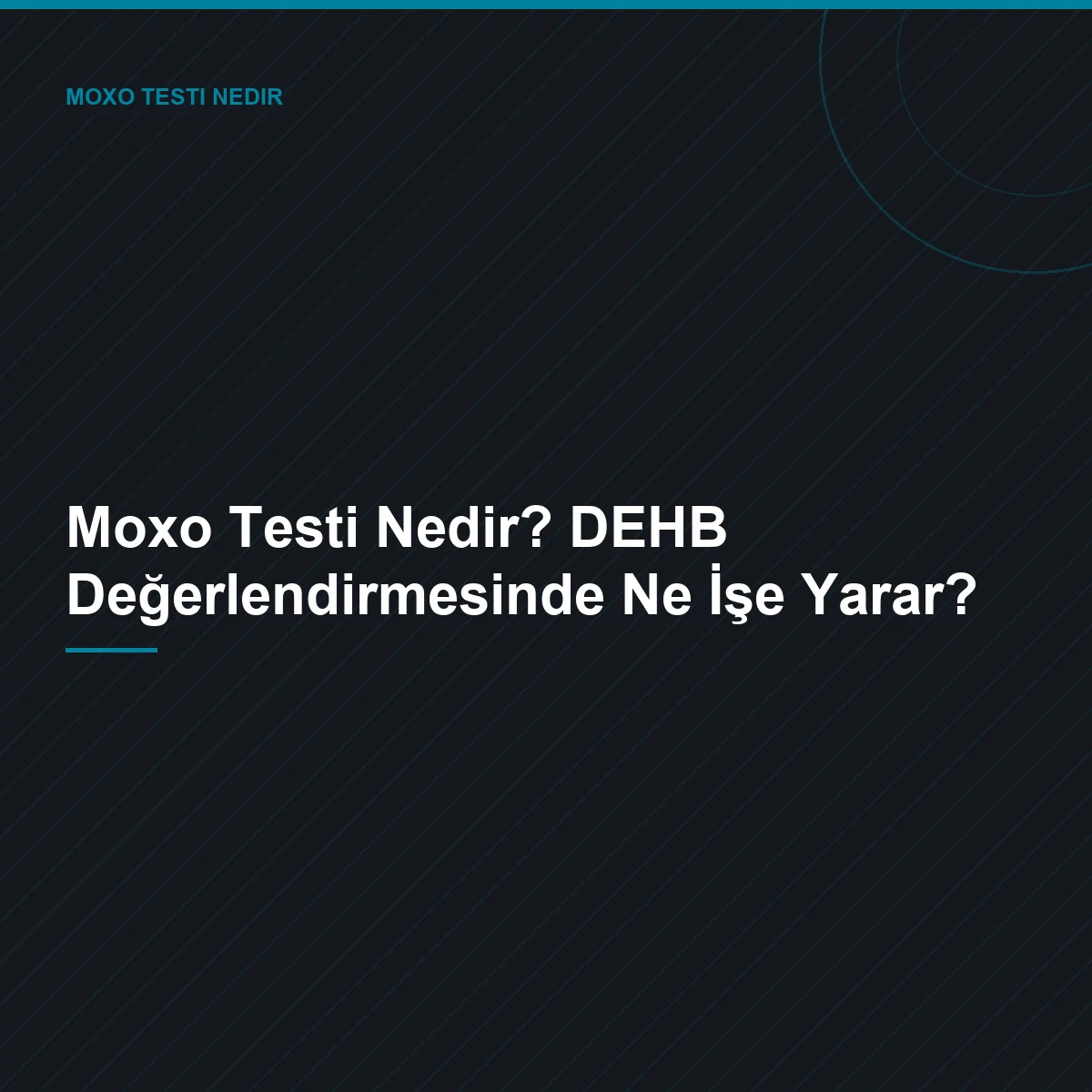Moxo Testi Nedir? DEHB Değerlendirmesinde Ne İşe Yarar?