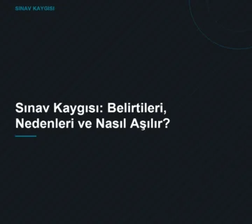 Sınav Kaygısı: Belirtileri, Nedenleri ve Nasıl Aşılır?