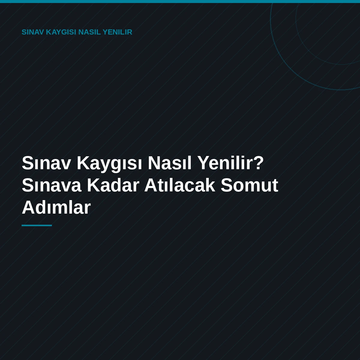 Sınav Kaygısı Nasıl Yenilir? Sınava Kadar Atılacak Somut Adımlar