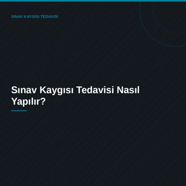 Sınav Kaygısı Tedavisi Nasıl Yapılır? — Uzm. Dr. Cüneyt Muammer Özcan blog görseli